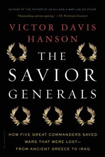 The Savior Generals: How Five Great Commanders Saved Wars That Were Lost - From Ancient Greece to Iraq