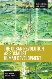 Cuban Revolution As Socialist Human Development, The: The Dynamics Of Universities, Knowledge & Society