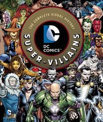 DC Comics: Super-Villains: The Complete Visual History