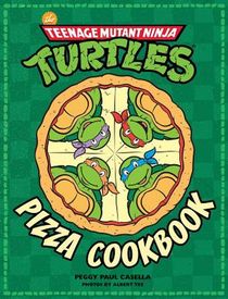 The Teenage Mutant Ninja Turtles Pizza Cookbook