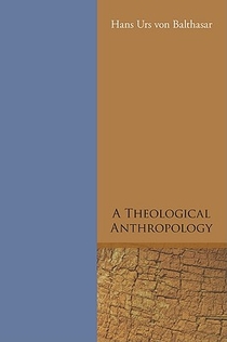 Balthasar, H: Theological Anthropology