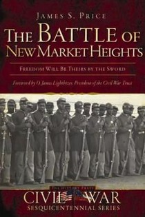 The Battle of New Market Heights: Freedom Will Be Theirs by the Sword