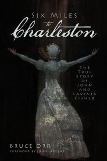 Six Miles to Charleston: The True Story of John and Lavinia Fisher voorzijde