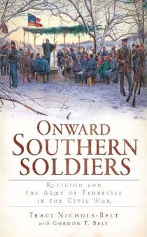 Onward Southern Soldiers:: Religion and the Army of Tennessee in the Civil War