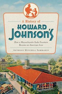 A History of Howard Johnson's: How a Massachusetts Soda Fountain Became an American Icon voorzijde