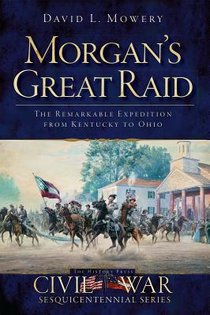 Morgan's Great Raid: The Remarkable Expedition from Kentucky to Ohio