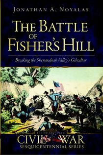 The Battle of Fisher's Hill: Breaking the Shenandoah Valley's Gibraltar