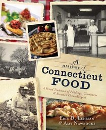 A History of Connecticut Food: A Proud Tradition of Puddings, Clambakes & Steamed Cheeseburgers