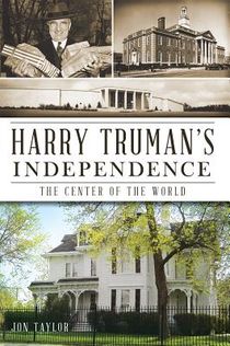 Harry Truman's Independence: The Center of the World