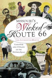 Missouri's Wicked Route 66:: Gangsters and Outlaws on the Mother Road