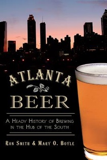 Atlanta Beer:: A Heady History of Brewing in the Hub of the South