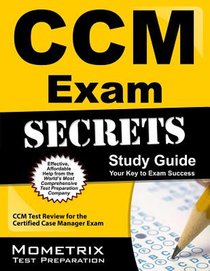 CCM Exam Secrets Study Guide: CCM Test Review for the Certified Case Manager Exam