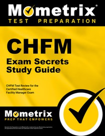 Chfm Exam Secrets Study Guide: Chfm Test Review for the Certified Healthcare Facility Manager Exam