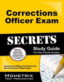 Corrections Officer Exam Secrets Study Guide: Corrections Officer Test Review for the Corrections Officer Exam