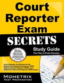 Court Reporter Exam Secrets Study Guide: Court Reporter Test Review for the Registered Professional Reporter (Rpr), Registered Merit Reporter (Rmr), a