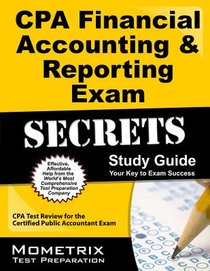 CPA Financial Accounting & Reporting Exam Secrets Study Guide: CPA Test Review for the Certified Public Accountant Exam