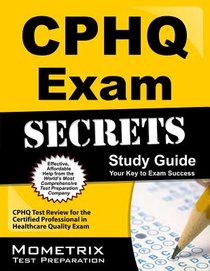 CPHQ Exam Secrets Study Guide: CPHQ Test Review for the Certified Professional in Healthcare Quality Exam