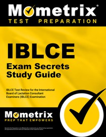 Iblce Exam Secrets Study Guide: Iblce Test Review for the International Board of Lactation Consultant Examiners (Iblce) Examination