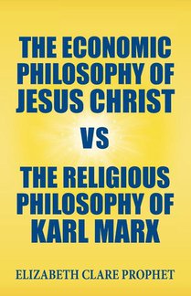 The Economic Philosophy of Jesus Christ vs The Religious Philosophy of Karl Marx