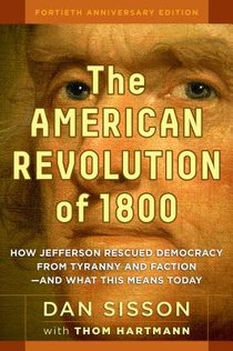 The American Revolution of 1800: How Jefferson Rescued Democracy from Tyranny and Faction - and What This Means Today voorzijde