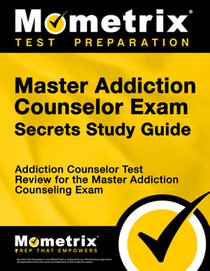 Master Addiction Counselor Exam Secrets Study Guide: Addiction Counselor Test Review for the Master Addiction Counseling Exam