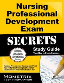 Nursing Professional Development Exam Secrets Study Guide: Nursing Professional Development Test Review for the Nursing Professional Development Board