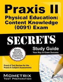 PRAXIS II Physical Education: Content Knowledge (5091) Exam Secrets Study Guide: PRAXIS II Test Review for the PRAXIS II: Subject Assessments