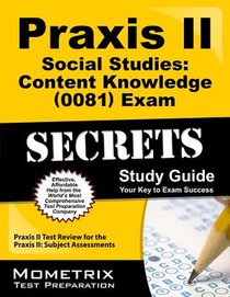 Praxis II Social Studies: Content Knowledge (5081) Exam Secrets Study Guide: Praxis II Test Review for the Praxis II: Subject Assessments