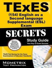 TExES English as a Second Language Supplemental (Esl) (154) Secrets Study Guide: TExES Test Review for the Texas Examinations of Educator Standards