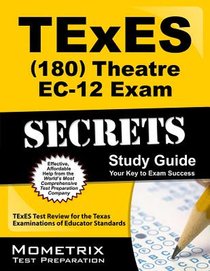TExES Theatre Ec-12 (180) Secrets Study Guide: TExES Test Review for the Texas Examinations of Educator Standards