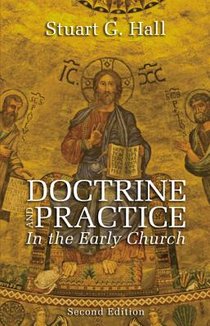 Hall, S: Doctrine and Practice in the Early Church, 2nd Edit
