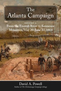 The Atlanta Campaign: Volume 2: From the Etowah River to Kennesaw Mountain, May 20 to June 27, 1864
