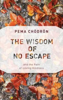 The Wisdom of No Escape: And the Path of Loving-Kindness