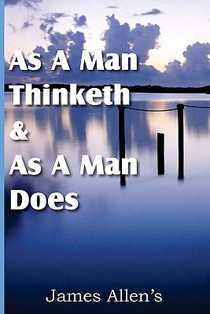 As a Man Thinketh & As A Man Does