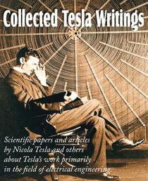 Collected Tesla Writings; Scientific Papers and Articles by Tesla and Others about Tesla's Work Primarily in the Field of Electrical Engineering voorzijde