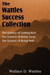 The Science of Wallace D. Wattles, The Science of Getting Rich, The Science of Being Great, The Science of Being Well voorzijde