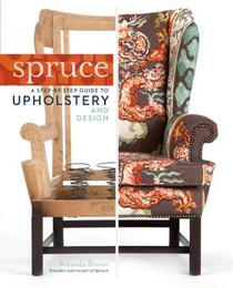 Spruce: A Step-by-Step Guide to Upholstery and Design voorzijde