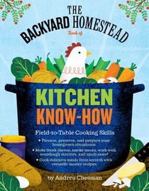 The Backyard Homestead Book of Kitchen Know-How