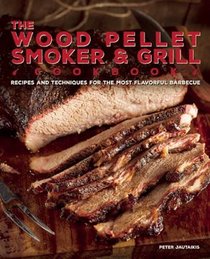 The Wood Pellet Smoker And Grill Cookbook