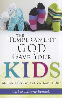 The Temperament God Gave Your Kids: Motivate, Discipline, and Love Your Children