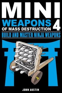 Mini Weapons of Mass Destruction 4: Build and Master Ninja Weapons