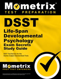 DSST Life-Span Developmental Psychology Exam Secrets Study Guide: DSST Test Review for the Dantes Subject Standardized Tests