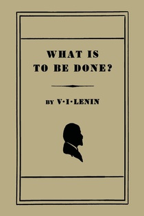 What Is to Be Done? [Burning Questions of Our Movement]
