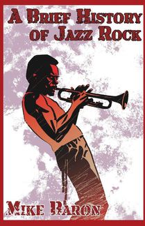 A Brief History of Jazz Rock