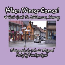 When Winter Comes! A Kid's Guide To Lillehammer, Norway