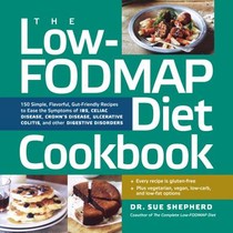 The Low-Fodmap Diet Cookbook: 150 Simple, Flavorful, Gut-Friendly Recipes to Ease the Symptoms of Ibs, Celiac Disease, Crohn's Disease, Ulcerative C