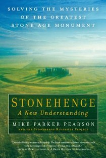 Stonehenge - A New Understanding: Solving the Mysteries of the Greatest Stone Age Monument