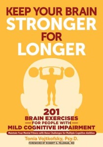 Keep Your Brain Stronger for Longer: 201 Brain-Teasing Exercises for Anyone with Mild Cognitive Impairment