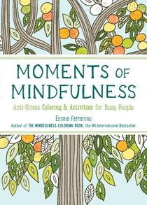 Moments of Mindfulness: The Anti-Stress Adult Coloring Book