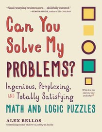 Can You Solve My Problems?: Ingenious, Perplexing, and Totally Satisfying Math and Logic Puzzles voorzijde